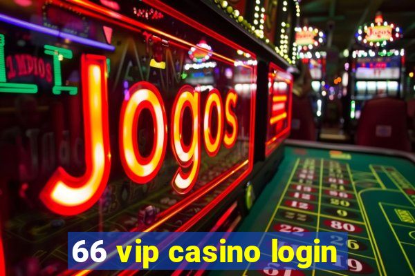 66 vip casino login